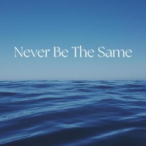 Never Be The Same