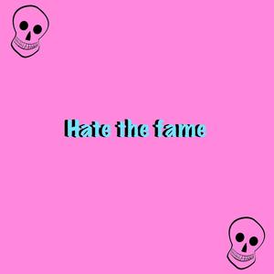 HATE THE FAME (Explicit)