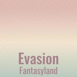 Evasion Fantasyland