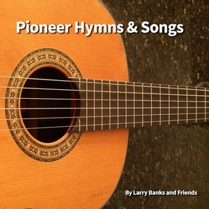 Pioneer Hymns and Songs