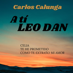 A Ti Leo Dan: Celia / Te He Prometido / Como Te Extraño Mi Amor