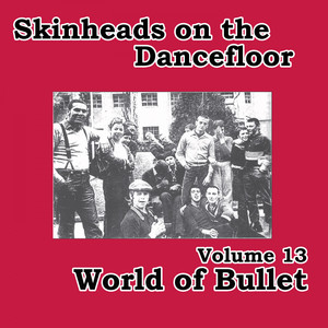 Skinheads on the Dancefloor, Vol.13 (World of Bullet)