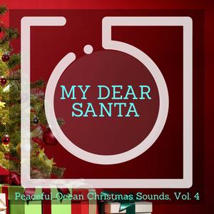 My Dear Santa - Peaceful Ocean Christmas Sounds, Vol. 4