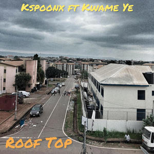 Roof Top (feat. Kwame ye) (Explicit)