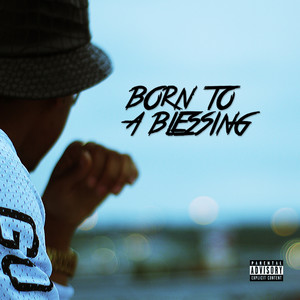 Born To A Blessing (Explicit)