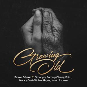 Growing Old (feat. Grandpa, Sammie Obeng Poku, Nancy Osei- Otchie Afriyie & Nana Asaase)
