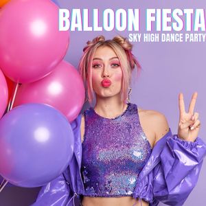 Sky High Dance Party (The Ultimate Balloon Fiesta Experience)