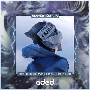 Mây Đêm Chờ Mấy Đêm (Cukak Remix)