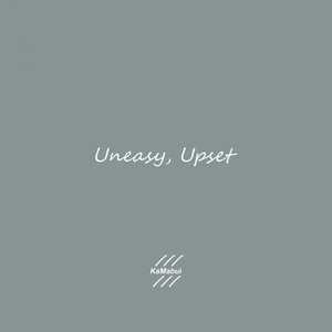 Uneasy, Upset