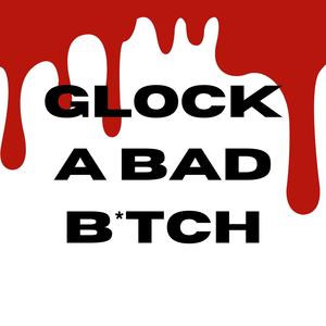 Glock a Bad ***** (Explicit)