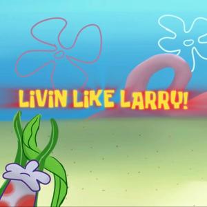 LIVIN LIKE LARRY! (Explicit)