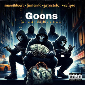 Goons (feat. Smoothbouy, Funtendo, JayOctober & Eciipse) [Explicit]