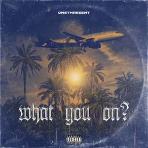 What You On? (Explicit)