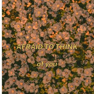afraid to think of you (Inst.)