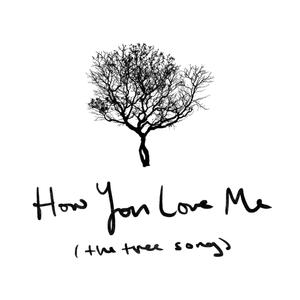 How You Love Me (The Tree Song)