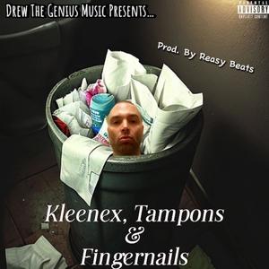 Kleenex, Tampons & Fingernails (Explicit)