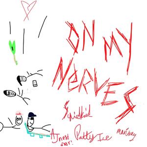 On My Nerves!(feat. ajnextdoor, Pattyice & Mariway) (Explicit)