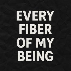 Every Fiber Of My Being