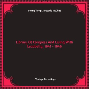 Library Of Congress And Living With Leadbelly, 1941 - 1946 (Hq remastered)