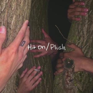 Hit on / Plush (Explicit)