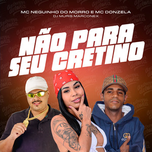 Não Para seu Cretino (Explicit)