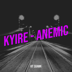 Kyire - Anemic (Explicit)