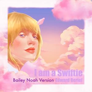 I Am a Swiftie (Bailey Noah Version)