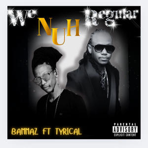 We nuh regular (feat. Tyrical)