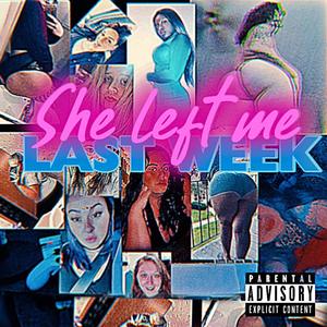 She Left me Last Week (Explicit)