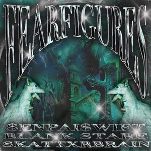 FEARFIGURES (Explicit)