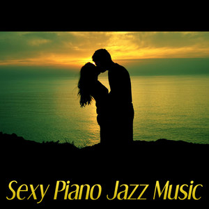 Sexy Piano Jazz Music – Romantic Evening, Jazz for Lovers, Sexy Jazz Lounge, Erotic Music for Intimate Moments, Sensual Massage