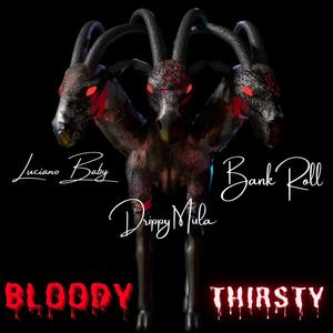 BLOODY THIRSTY (feat. DRIPPY MULA, BANK ROLL & MOGUL CHAT) [Radio Edit] [Explicit]