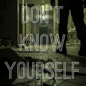 Don't Know Yourself (Explicit)