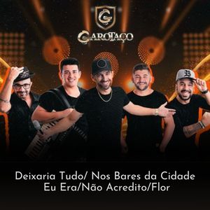 Deixaria Tudo/Nos Bares da Cidade/Eu Era/Não Acredito/Flor