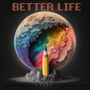 Better Life (feat. Lyrical Zee, K Omnyama & B.O.D) [Radio Edit]