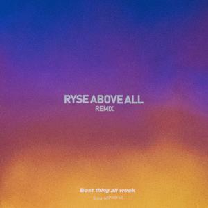 Best thing all week (Ryse Above All Remix)