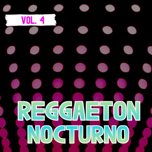 Reggaeton Nocturno Vol. 4 (Explicit)