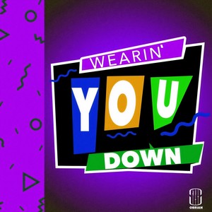 Wearin' You Down