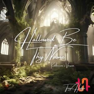 Hallowed Be Thy Name (Katherine's Version)