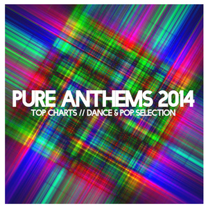 PURE ANTHEMS 2014 TOP CHARTS DANCE & POP SELECTION