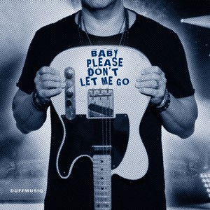 Baby Please Don't Let Me Go