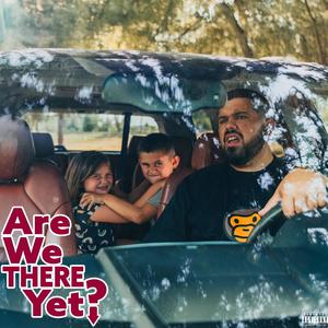 Are We There Yet ? (Explicit)