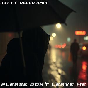 Please Don't Leave Me (feat. Dello Amih)