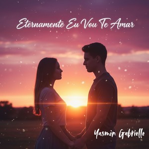 Eternamente Eu Vou Te Amar