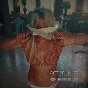 Actin' Dumb (Explicit)