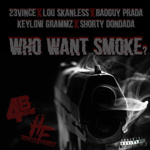 WHO WANT SMOKE ? (feat. 23 Vince, Lou Skanless, BadGuy P., Keylow Grammz & Shorty Dondada) [Explicit]