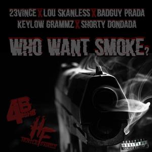 WHO WANT SMOKE ? (feat. 23 Vince, Lou Skanless, BadGuy P., Keylow Grammz & Shorty Dondada) (Explicit)