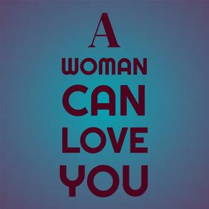 A Woman Can Love You