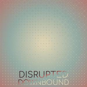 Disrupted Downbound