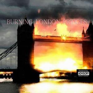 Burning London Bridges (feat. Wolf Royal, King Dezzie & CraZee UK Lady) [Explicit]